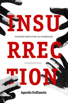 Insurrection: The Bloody Events of May 1937 in Barcelona by Guillamón, Agustín