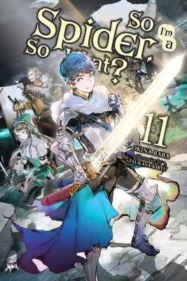 So I'm a Spider, So What?, Vol. 11 (Light Novel): Volume 11 by Baba, Okina