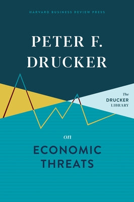 Peter F. Drucker on Economic Threats by Drucker, Peter F.