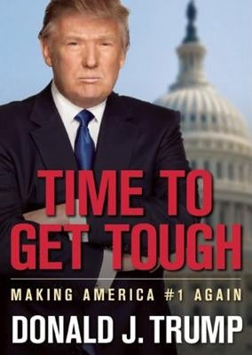 Time to Get Tough: Making America #1 Again by Trump, Donald J.