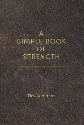 A Simple Book of Strength by Anderson, Tim
