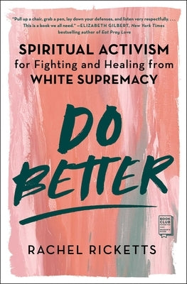 Do Better: Spiritual Activism for Fighting and Healing from White Supremacy by Ricketts, Rachel