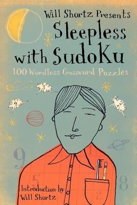 Will Shortz Presents Sleepless with Sudoku: 100 Wordless Crossword Puzzles by Shortz, Will