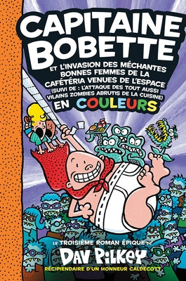 Capitaine Bobette En Couleurs: N? 3 - Capitaine Bobette Et l'Invasion Des M?chantes Bonnes Femmes de la Caf?t?ria Venues de l'Espace by Pilkey, Dav