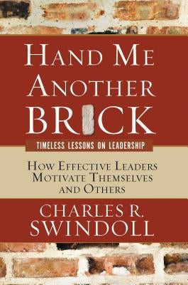 Hand Me Another Brick: Timeless Lessons on Leadership by Swindoll, Charles R.