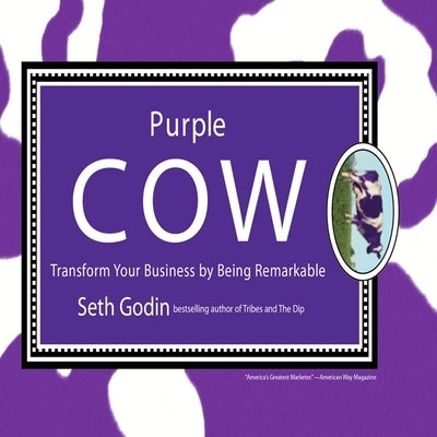Purple Cow: Transform Your Business by Being Remarkable by Godin, Seth