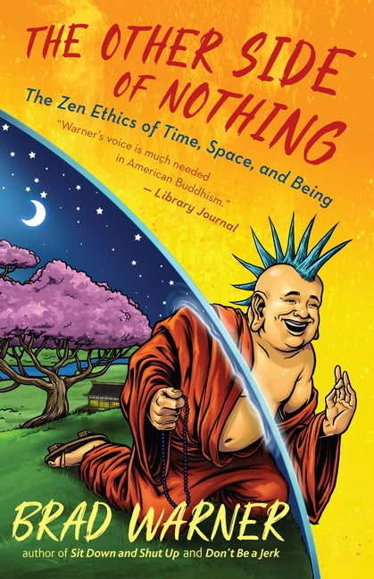The Other Side of Nothing: The Zen Ethics of Time, Space, and Being by Warner, Brad