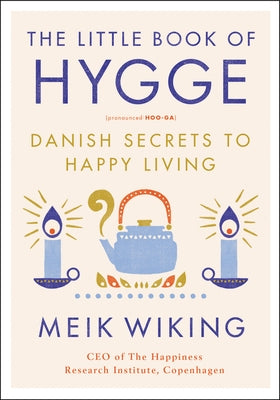 The Little Book of Hygge: Danish Secrets to Happy Living by Wiking, Meik