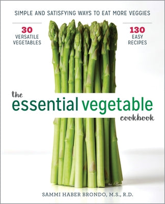 The Essential Vegetable Cookbook: Simple and Satisfying Ways to Eat More Veggies by Haber Brondo, Sammi