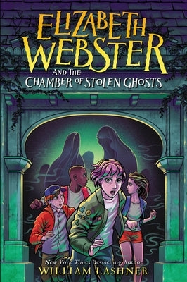 Elizabeth Webster and the Chamber of Stolen Ghosts by Lashner, William
