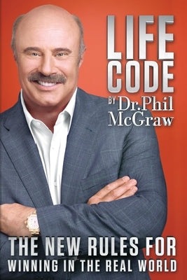 Life Code: The New Rules for Winning in the Real World by McGraw, Phil