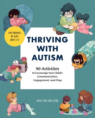 Thriving with Autism: 90 Activities to Encourage Your Child's Communication, Engagement, and Play by Cook, Katie