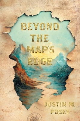 Beyond the Map's Edge by Posey, Justin M.