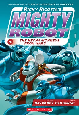 Ricky Ricotta's Mighty Robot vs. the Mecha-Monkeys from Mars (Ricky Ricotta's Mighty Robot #4): Volume 4 by Pilkey, Dav