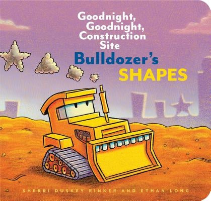 Bulldozer's Shapes: Goodnight, Goodnight, Construction Site by Long, Ethan