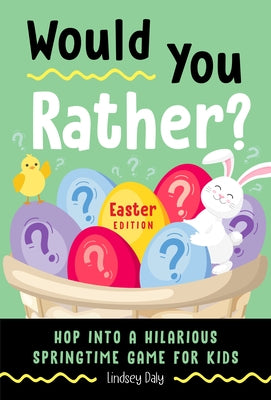 Would You Rather? Easter Edition: Hop into a Hilarious Springtime Game for Kids by Daly, Lindsey