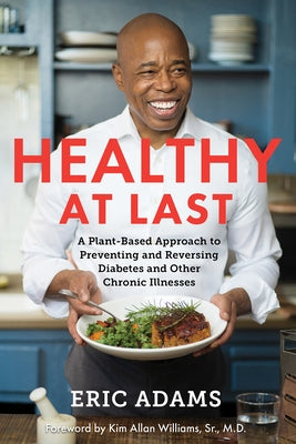 Healthy at Last: A Plant-Based Approach to Preventing and Reversing Diabetes and Other Chronic Il Lnesses by Adams, Eric
