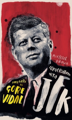 Conversations with JFK: A Fictional Dialogue Based on Biographical Facts by O'Brien, Michael