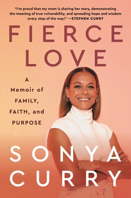 Fierce Love: A Memoir of Family, Faith, and Purpose by Curry, Sonya