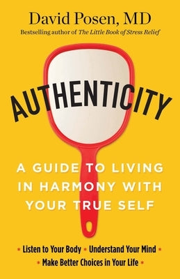 Authenticity: A Guide to Living in Harmony with Your True Self by Posen, David