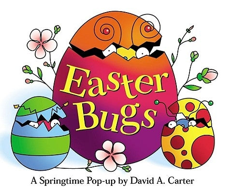 Easter Bugs: A Springtime Pop-Up by David A. Carter by Carter, David A.