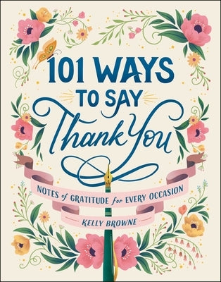 101 Ways to Say Thank You: Notes of Gratitude for Every Occasion by Browne, Kelly