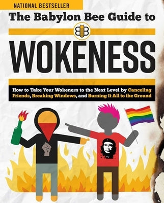 The Babylon Bee Guide to Wokeness by Bee, Babylon