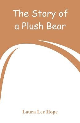 The Story of a Plush Bear by Hope, Laura Lee