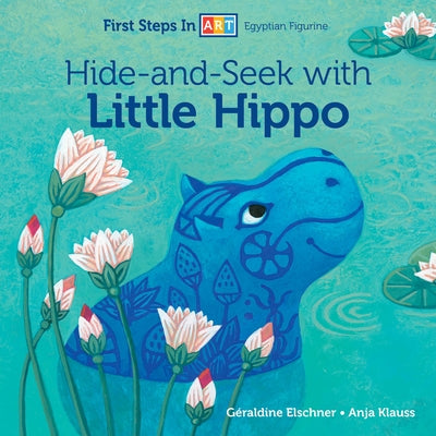 Hide-And-Seek with Little Hippo by Elschner, Géraldine