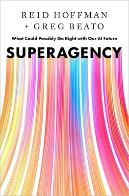 Superagency: What Could Possibly Go Right with Our AI Future by Hoffman, Reid