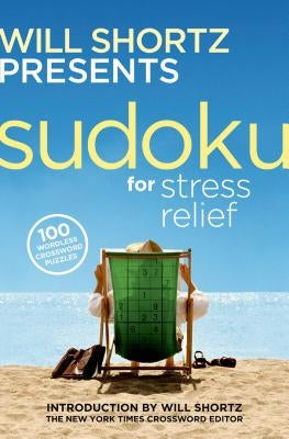 Will Shortz Presents Sudoku for Stress Relief: 100 Wordless Crossword Puzzles by Shortz, Will