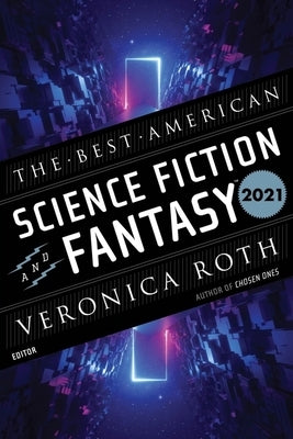 The Best American Science Fiction and Fantasy 2021 by Roth, Veronica