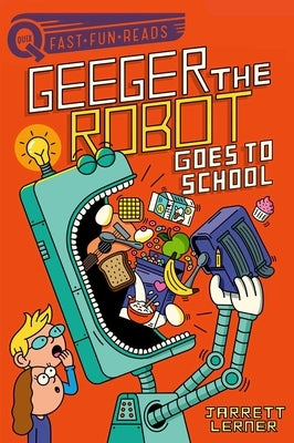 Geeger the Robot Goes to School: A Quix Book by Lerner, Jarrett