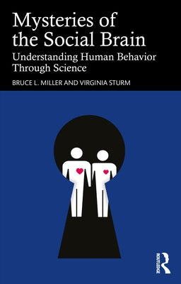 Mysteries of the Social Brain: Understanding Human Behavior Through Science by Miller, Bruce L.