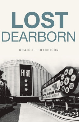 Lost Dearborn by Hutchison, Craig E.