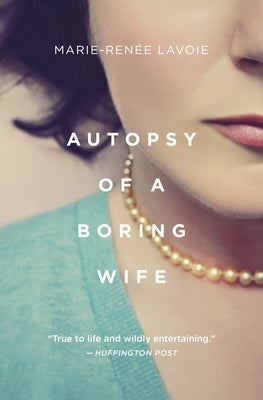 Autopsy of a Boring Wife by Lavoie, Marie-Renée