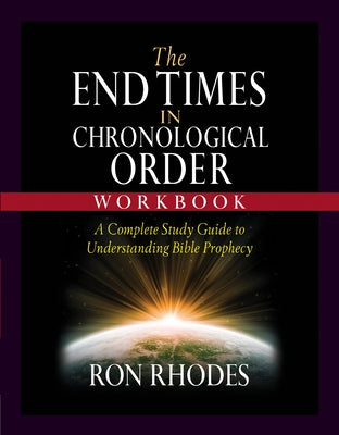 The End Times in Chronological Order Workbook: A Complete Study Guide to Understanding Bible Prophecy by Rhodes, Ron