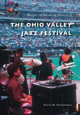 The Ohio Valley Jazz Festival by Santangelo, Scott M.
