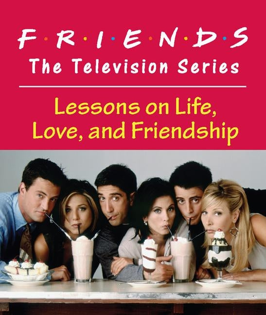 Friends: The Television Series: Lessons on Life, Love, and Friendship by Stopek, Shoshana