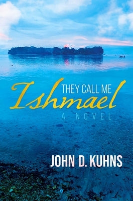 They Call Me Ishmael by Kuhns, John D.