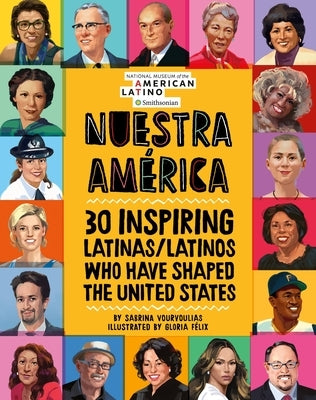Nuestra Am?rica: 30 Inspiring Latinas/Latinos Who Have Shaped the United States by Vourvoulias, Sabrina
