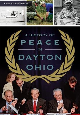 A History of Peace in Dayton, Ohio by Newsom, Tammy