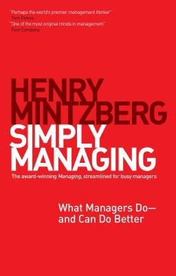 Simply Managing: What Managers Do # and Can Do Better by Mintzberg, Henry