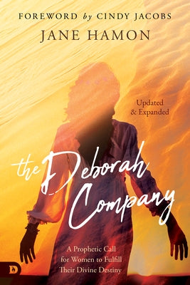 The Deborah Company (Updated and Expanded): A Prophetic Call for Women to Fulfill Their Divine Destiny by Hamon, Jane