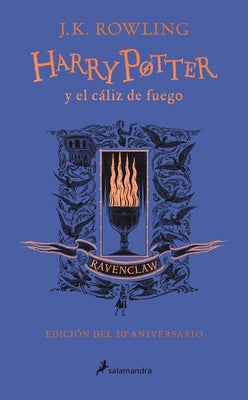 Harry Potter Y El Cáliz de Fuego (20 Aniv. Ravenclaw) / Harry Potter and the Gob Let of Fire (Ravenclaw) by Rowling, J. K.