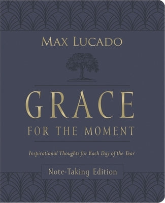 Grace for the Moment Volume I, Note-Taking Edition, Leathersoft: Inspirational Thoughts for Each Day of the Year by Lucado, Max