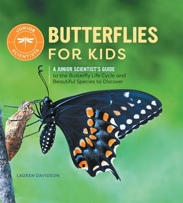 Butterflies for Kids: A Junior Scientist's Guide to the Butterfly Life Cycle and Beautiful Species to Discover by Davidson, Lauren