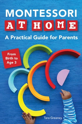 Montessori at Home: A Practical Guide for Parents by Greaney, Tara