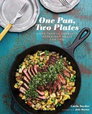 One Pan, Two Plates: More Than 70 Complete Weeknight Meals for Two by Snyder, Carla