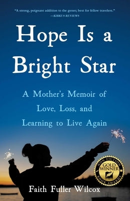 Hope Is a Bright Star: A Mother's Memoir of Love, Loss, and Learning to Live Again by Wilcox, Faith Fuller